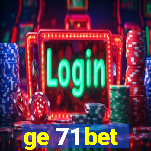 ge 71 bet